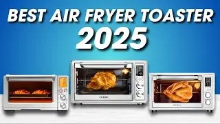 Best Air Fryer Toaster Ovens 2024 [don’t buy one before watching this]
