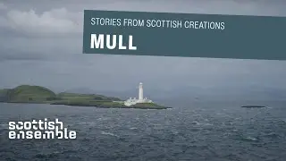 Stories from Scottish Creations: Mull | Scottish Ensemble