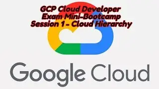GCP Cloud Developer Free Mini Bootcamp Session 1 Hierarchy