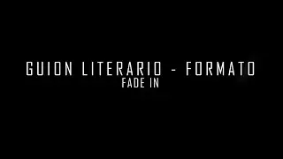 ESTILOAUDIOVIUAL TUTORIAL #8 FADE IN_GUION LITERARIO Y FORMATO