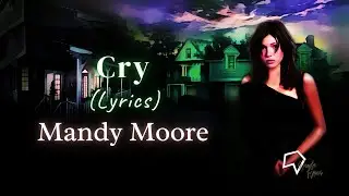 Mandy Moore - Cry (Lyrics)
