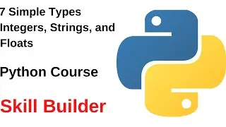 7 Simple Types Integers, Strings, and Floats