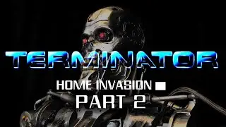 Terminator Home Invasion P2