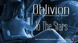 ✯ Oblivion - To The Stars (Master Enhanced vers. by: Space Intruder) edit.2k19