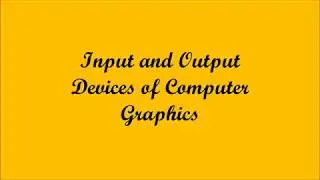 Computer Graphics 1.2:Input and Output  Devices of Computer Graphics