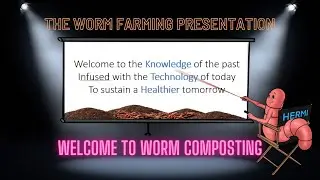The Worm Farming Presentation 2.0 Welcome to Worm Composting, Soil Biology, Minerals, Gardening, etc
