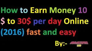 How to Earn Money 10$ to 30$ per day Online (2016) fast and easy