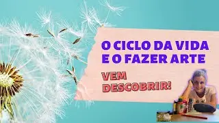 #liveartecriativa O ciclo da vida e o fazer arte - PatDiniz Arte Criativa