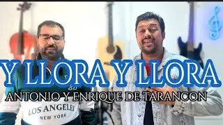 ANTONIO Y ENRIQUE DE TARANCON || Y LLORA Y LLORA