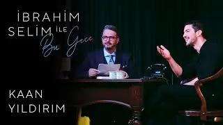 İbrahim Selim ile Bu Gece #36: Kaan Yıldırım, Zeynep Doruk