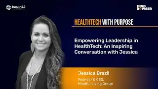 Empowering Leadership in HealthTech: An Inspiring Conversation with Jessica