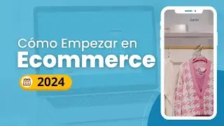 Cómo Empezar en el Ecommerce Desde Cero 2024