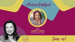 LaGina R. Harris, The Us Space | Purpose Amplified