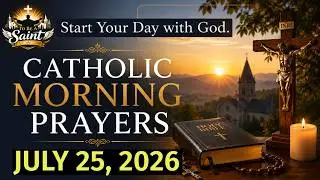 Catholic Morning Prayer July 25 2026 | To Be A Saint