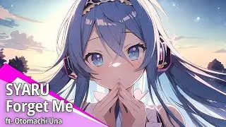 SYARU - Forget Me feat. Otomachi Una 【Vocaloid Original・オリジナル曲】