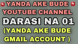 Yanda zaka bude youtube channel  |darasi na 01 | yanda zaka bude Gmail account