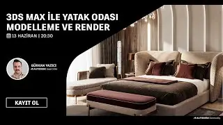 3ds Max ile Yatak Odası Modelleme ve Render Webinarı
