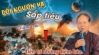 ⛔️Đời Ngươn Hạ sắp tiêu🛑 Điềm trời, điềm đất, điềm người❌️ tiên tri những điềm báo🙏chú bảy Siêu✅️