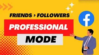 Facebook Professional Mode - Convert Facebook Friends to Followers