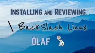 Installing and Reviewing Backslash Linux Olaf