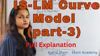 IS-LM CURVE MODEL (Part-3) || By Komal Mam || EKOM Academy