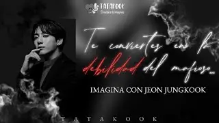 Te conviertes en la DEBILIDAD del mafioso | IMAGINA CON JEON JUNGKOOK | Cap. 2/2