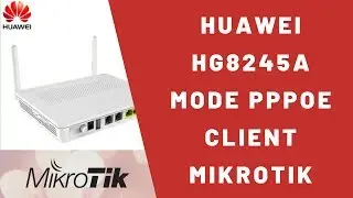 MODEM HUAWEI HG8245A SEBAGAI PPPOE CLIENT MIKROTIK VIA LAN