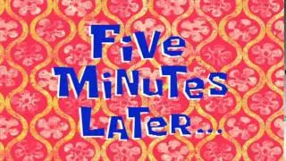 Five Minutes Later... | SpongeBob Time Card 