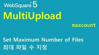 MultiUpload - maxcount | MultiUpload | WebSquare5 - Quick Guide