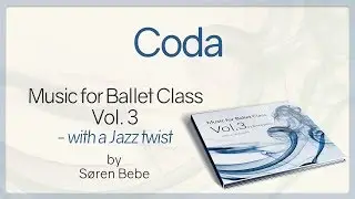 Coda from Music for Ballet Class Vol.3 - ballet class music with a Jazz twist by Søren Bebe