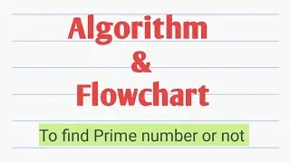 Algorithm and Flowchart to check if a number is prime or not || Algorithm || Flowchart||