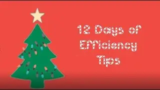 12 Days Of Efficiency Tips