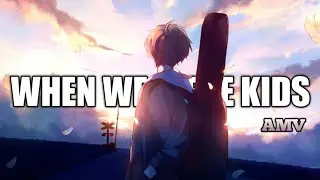 When we were kids - AMV / Lyrics