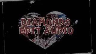 Diamonds||Edit Audio