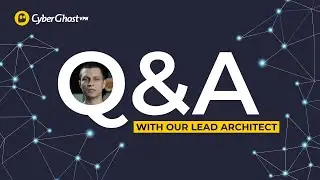Meet our Lead Architect - Ask questions & learn more about the CyberGhost VPN network