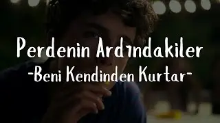 Perdenin Ardındakiler-Beni Kendinden Kurtar (Sözleri)
