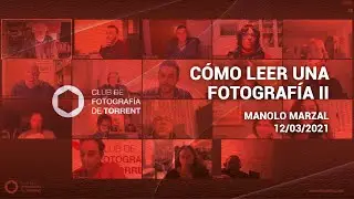 Cómo leer Fotografías II | Manolo Marzal | Club de Fotografía de Torrent