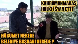 Hükümet Nerede ? Kahramanmaraş deprem bölgesi vatandaşlar böyle isyan etti...