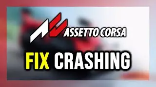 How to FIX Assetto Corsa Crashing, Not Launching, Freezing, Not Loading, Black Screen