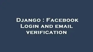 Django : Facebook Login and email verification