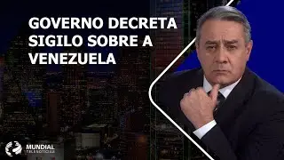[28/08/24] GOVERNO DECRETA SIGILO SOBRE A VENEZUELA