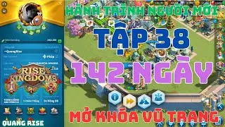 Tập 38 - Hành Trình Người Chơi Mới | Mở Khóa Tính Năng Vũ Trang - Chuẩn Bị KvK 2 | Rise of Kingdoms