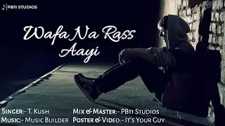 Wafa Na Rass Aayi | Cover | T. Kush | Jubin Nautiyal | PB11 Studios