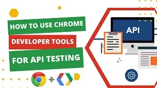 How to Use Chrome Developer Tools for API Testing | Learn API Testing | Google Chrome