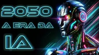 IA em 2050: Transformando o Mundo e a Realidade Humana