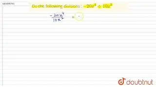 Do the following divisions : `â€“20x^4 -: 10x^2`  |Class 8 Math |Doubtnut