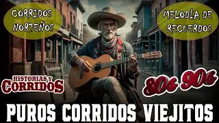 Las 50 Corridos Norteños - Los Mejores Corridos - Puros Corridos Viejitos