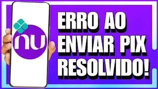 RESOLVIDO - NÃO CONSIGO ENVIAR PIX PELO NUBANK