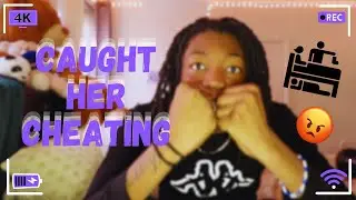 Caught Her Cheating!!!(IT'S OVER)
