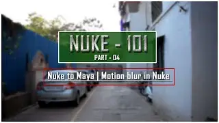 NUKE - 101 | PART-4 | EXPORTING SCENE FROM NUKE TO MAYA | ADDING MOTION BLUR IN NUKE